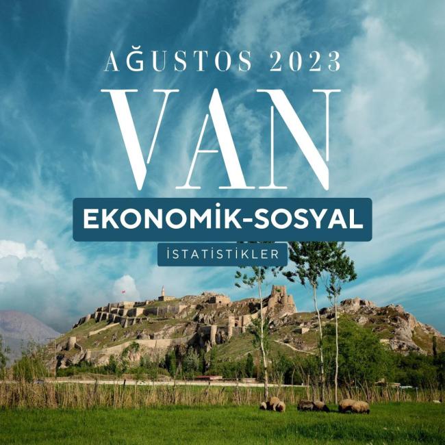 AĞUSTOS AYI VAN İLİ EKONOMİK İSTATİSTİKLER 2023