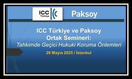 ICC TÜRKİYE VE PAKSOY ORTAK SEMİNERİ: TAHKİMDE GEÇİCİ HUKUKİ KORUMA ÖNLEMLERİ Hk.