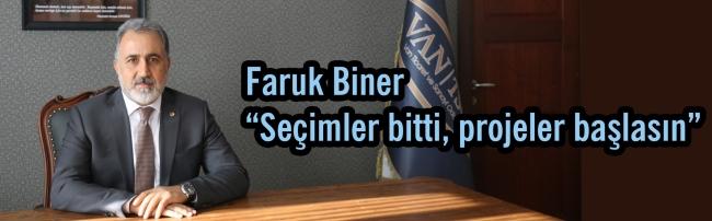  Faruk Biner “Seçimler bitti, projeler başlasın”