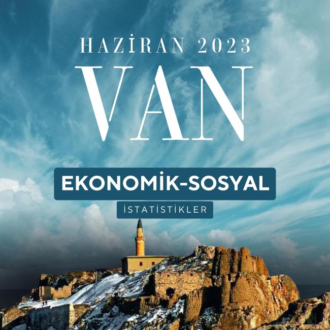 HAZİRAN AYI VAN İLİ EKONOMİK İSTATİSTİKLER 2023