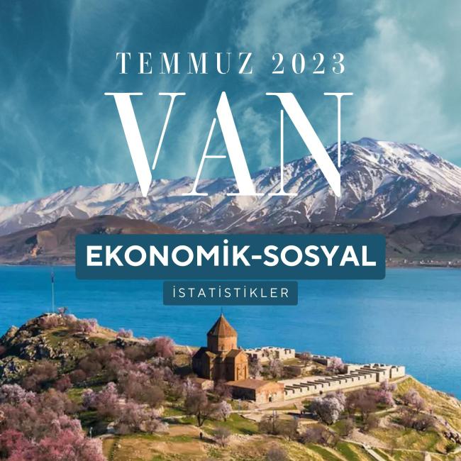 TEMMUZ AYI VAN İLİ EKONOMİK İSTATİSTİKLER 2023