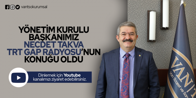 Van TSO Başkanı Necdet Takva TRT GAP Radyosu'nun konuğu oldu