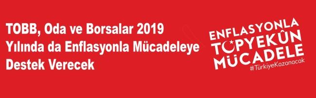  TOBB, Oda ve Borsalar 2019 yılında da enflasyonla mücadeleye destek verecek