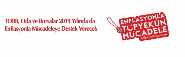  TOBB, Oda ve Borsalar 2019 yılında da enflasyonla mücadeleye destek verecek