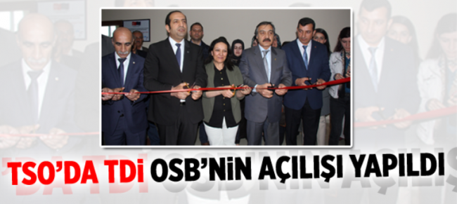 TSO'DA TDİ OSB'NİN AÇILIŞI YAPILDI